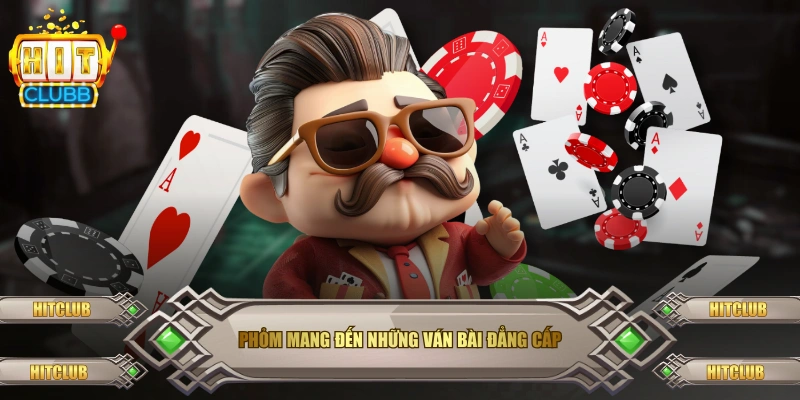 Phỏm mang đến những ván bài đẳng cấp